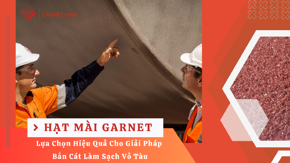 Hạt-Mài-Garnet-là-Lựa-Chọn-Hiệu-Quả-cho-giải-pháp-Bắn-Cát-Làm-Sạch-Vỏ-Tàu